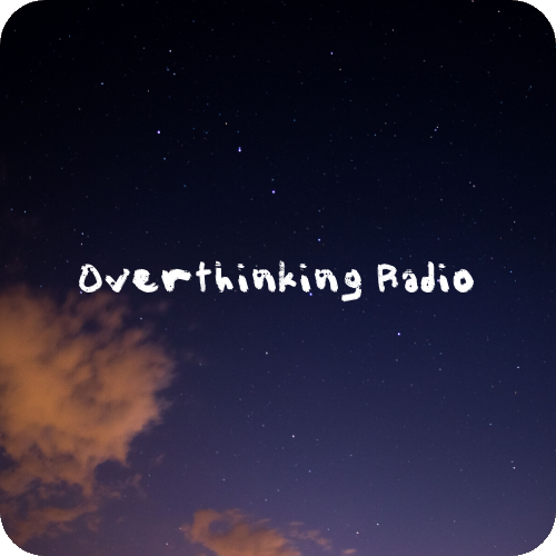 Overthinking Radio