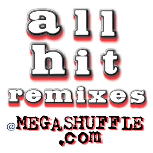 All Hit Remixes at MEGASHUFFLE
