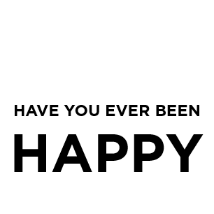 Have You Ever Been Happy