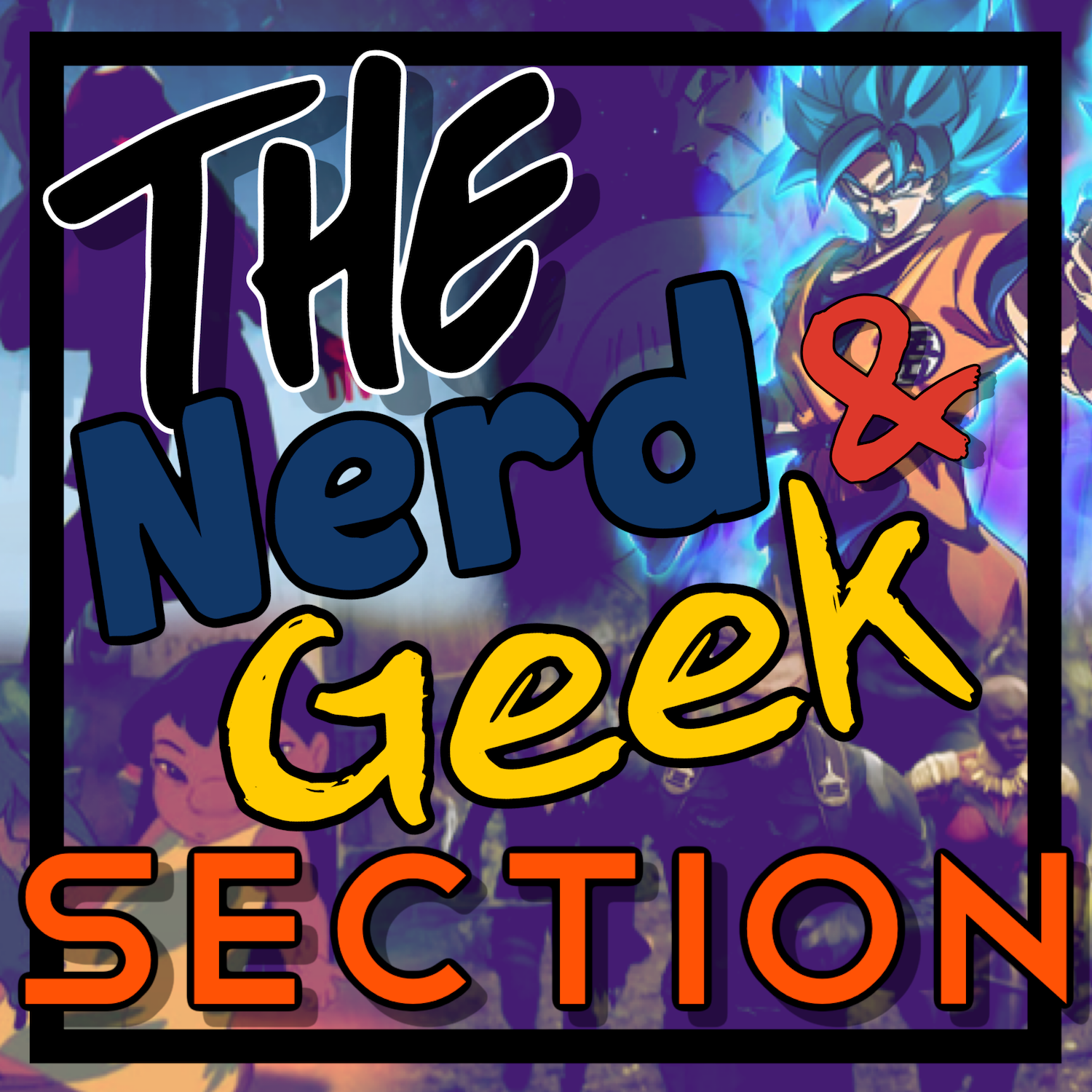 The Nerd & Geek Section! Podcast