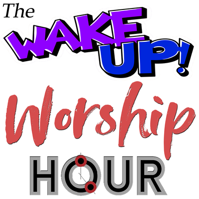 The Wake Up Worship Hour