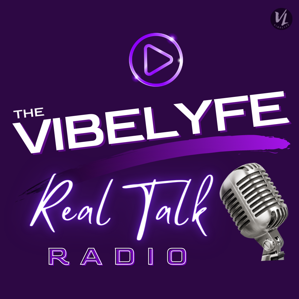 VIBELYFE Real Talk Radio