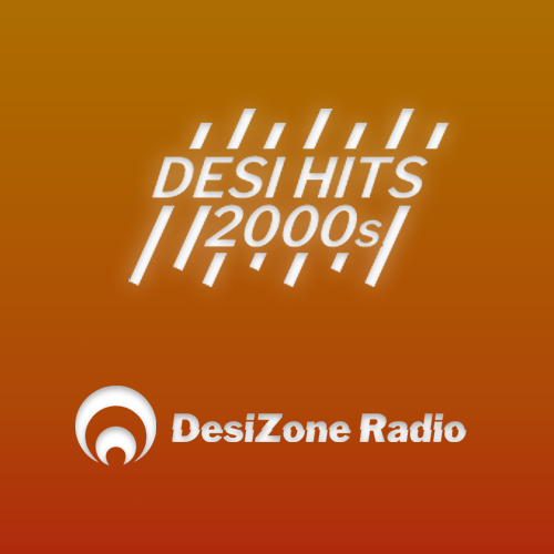 Desi Hits 2000s by DesiZone Radio - Request your songs @ DesiZoneRadio.com