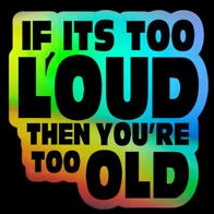 2LoudYou2Old
