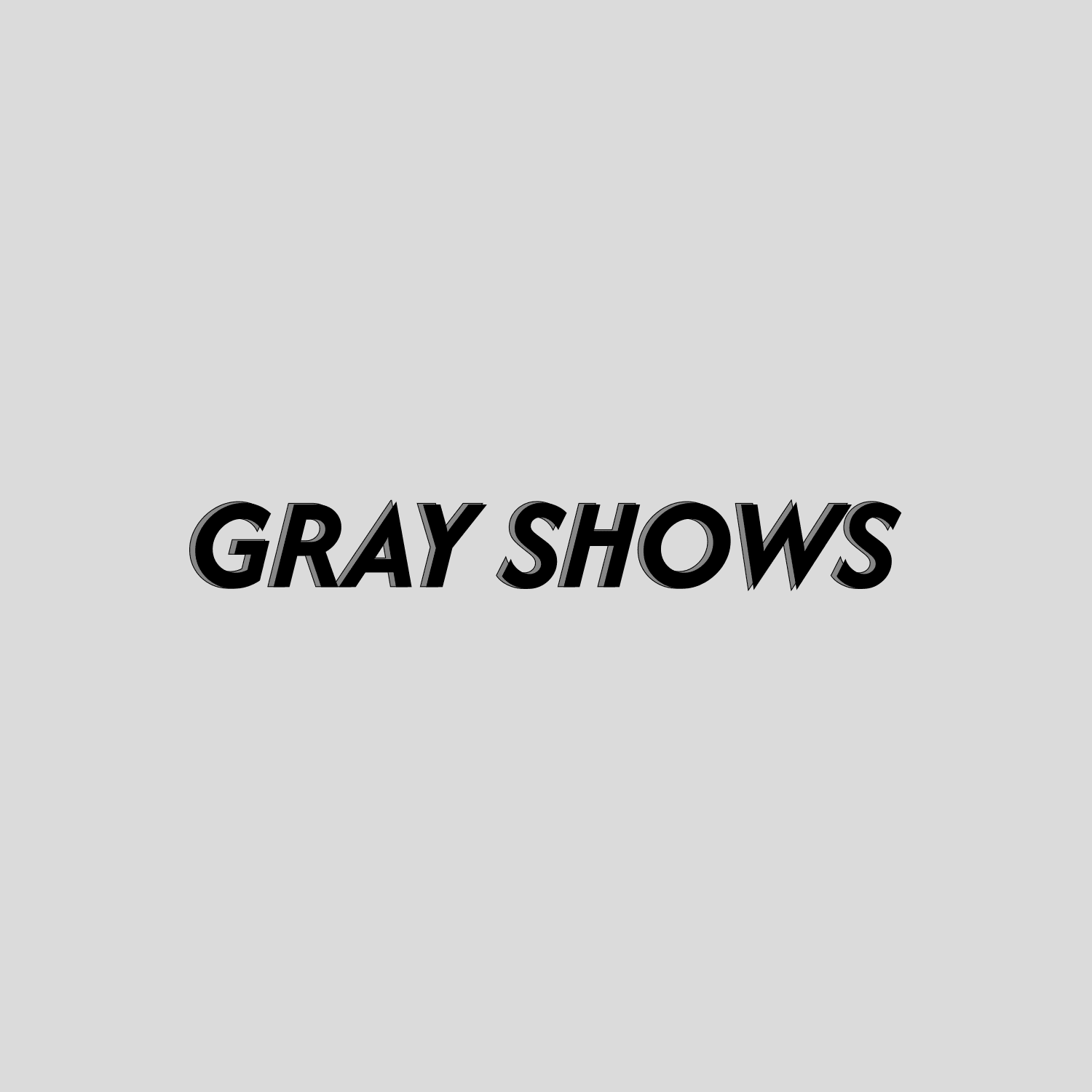 Gray Shows