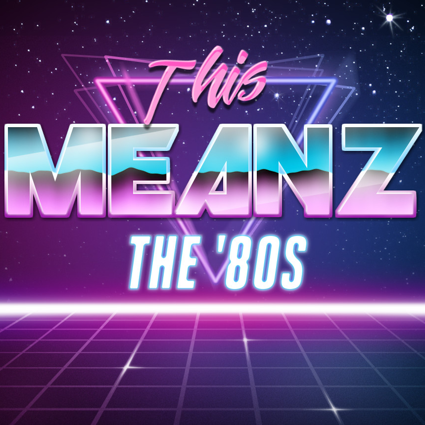 This Meanz The '80s