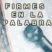 FIRMES EN LA PALABRA